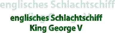 englisches Schlachtschiff
King George V