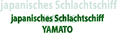 japanisches Schlachtschiff
YAMATO