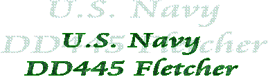U.S. Navy
DD445 Fletcher